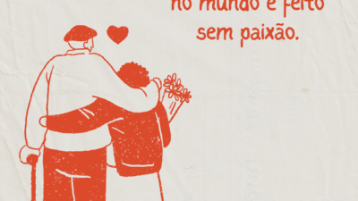 Nada de grande no mundo é feito sem paixão.