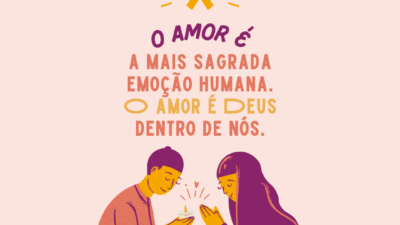 O amor é a mais sagrada emoção humana. O amor é Deus&hellip;