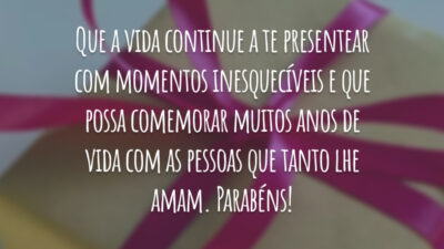 Que a vida continue a te presentear com momentos inesquecíveis e que possa comemorar muitos anos de vida com as pessoas que tanto lhe amam. Parabéns!