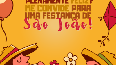 Quer me ver plenamente feliz? Me convide para uma festança de São João!