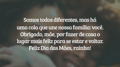 Somos todos diferentes, mas há uma cola que une nossa família: você. Obrigado, mãe, por fazer de casa o lugar mais feliz para se estar e voltar. O seu amor promove a paz. Não poderia querer outra pessoa por perto nos momentos tristes ou alegres. Feliz Dia das Mães, rainha!