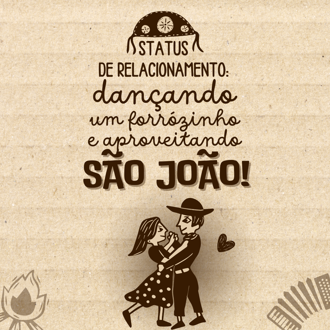 Status de relacionamento: dançando um forrózinho e aproveitando o São João!