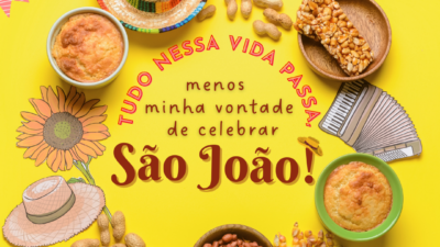 Tudo nessa vida passa, menos a minha vontade de celebrar o São João!