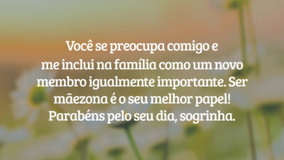 Você se preocupa comigo e me inclui na família como um novo membro igualmente importante. Ser mãezona é o seu melhor papel! Parabéns pelo seu dia, sogrinha.