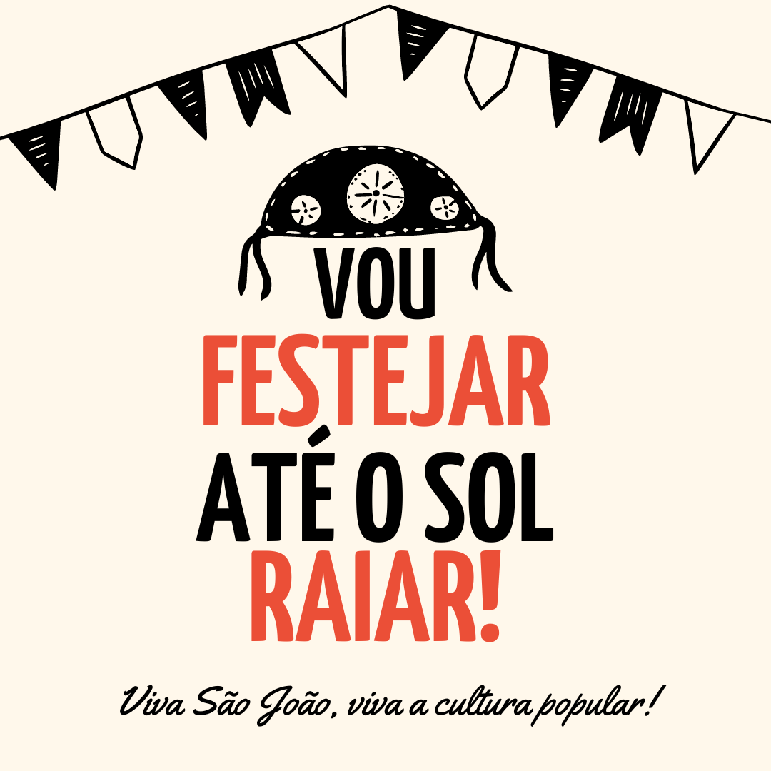 Vou festejar até o sol raiar. Viva São João, viva a cultura popular!