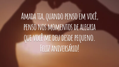 Amada tia, quando penso em você, penso nos momentos de alegria que você me deu desde pequeno. Feliz aniversário!