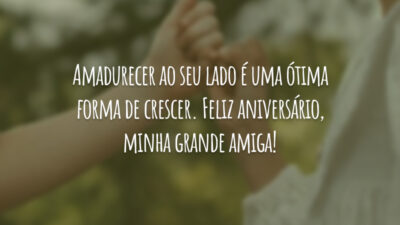 Amadurecer ao seu lado é uma ótima forma de crescer. Feliz aniversário, minha grande amiga!