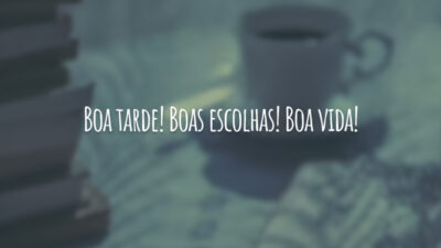 Boa tarde! Boas escolhas! Boa vida!