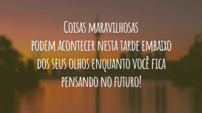 Coisas maravilhosas podem acontecer nesta tarde embaixo dos seus olhos enquanto você fica pensando no futuro!