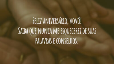 Feliz aniversário, vovó! Saiba que nunca me esquecerei de suas palavras e conselhos.