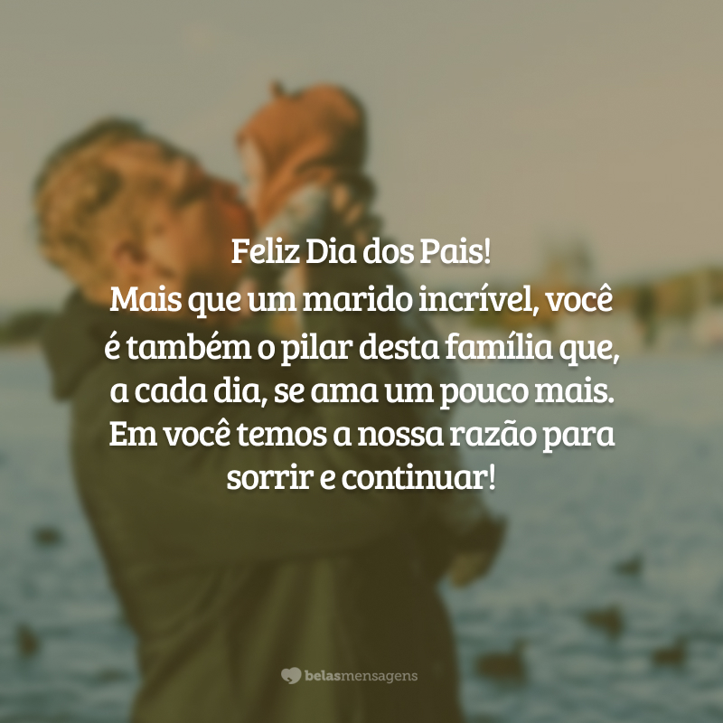 Feliz Dia dos Pais! Mais que um marido incrível, você é também o pilar desta família que,  a cada dia, se ama um pouco mais. Em você temos a nossa razão para sorrir e continuar!