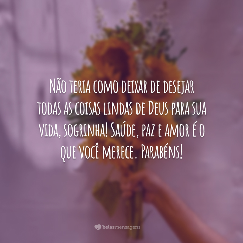 Não teria como deixar de desejar todas as coisas lindas de Deus para sua vida, sogrinha! Saúde, paz e amor é o que você merece. Parabéns!