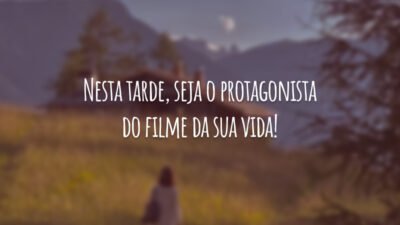 Nesta tarde, seja o protagonista do filme da sua vida!