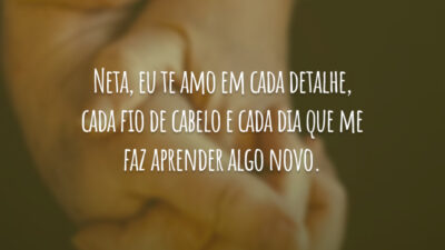 Neta, eu te amo em cada detalhe, cada fio de cabelo e cada dia que me faz aprender algo novo.