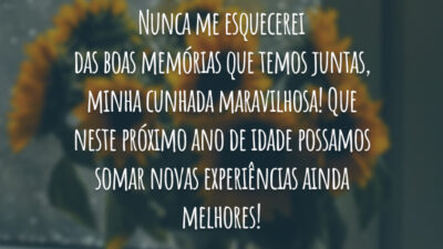 Nunca me esquecerei das boas memórias que temos juntas, minha cunhada maravilhosa! Que neste próximo ano de idade possamos somar novas experiências ainda melhores!