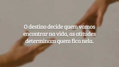 O destino decide quem vamos encontrar na vida, as atitudes determinam quem&hellip;