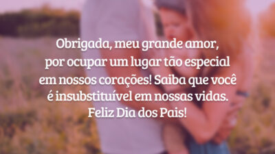 Obrigada, meu grande amor, por ocupar um lugar tão especial em nossos corações! Saiba que você é insubstituível em nossas vidas. Feliz Dia dos Pais!