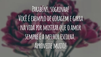 Parabéns, sogrinha! Você é exemplo de coragem e garra na vida por mostrar que o amor sempre é a melhor escolha. Aproveite muito!