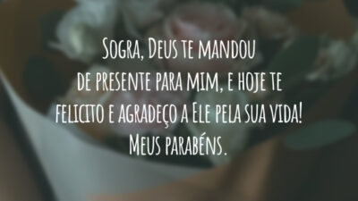 Sogra, Deus te mandou de presente para mim, e hoje te felicito e agradeço a Ele pela sua vida! Meus parabéns.