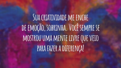 Sua criatividade me enche de emoção, sobrinha. Você sempre se mostrou uma mente livre que veio para fazer a diferença!