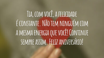 Tia, com você, a felicidade é constante. Não tem ninguém com a mesma energia que você! Continue sempre assim. Feliz aniversário!
