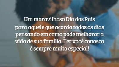 Um maravilhoso Dia dos Pais para aquele que acorda todos os dias pensando em como pode melhorar a vida de sua família. Ter você conosco é sempre muito especial!