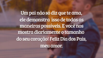 Um pai não só diz que te ama,
ele demonstra  isso de todas as maneiras possíveis. E você nos mostra diariamente o tamanho 
do seu coração! Feliz Dia dos Pais, meu amor.