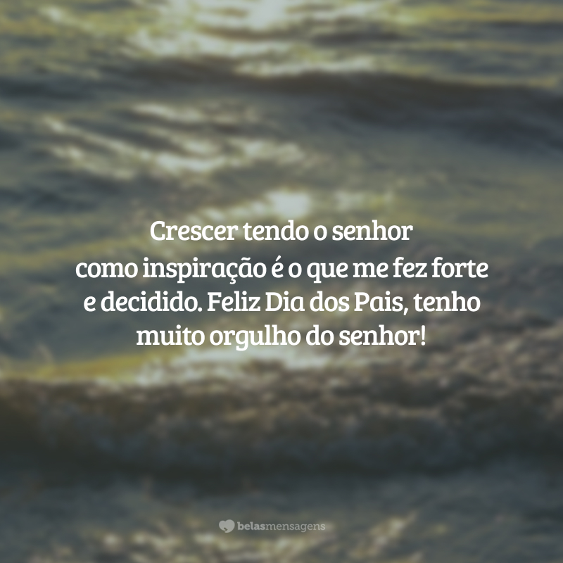 Crescer tendo o senhor como inspiração é o que me fez forte e decidido. Feliz Dia dos Pais, tenho muito orgulho do senhor!