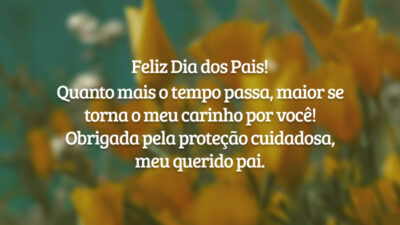 Feliz Dia dos Pais! Quanto mais o tempo passa, maior se torna o meu carinho por você! Obrigada pela proteção cuidadosa, meu querido pai.