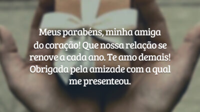 Meus parabéns, minha amiga do coração! Que nossa relação se renove a cada ano. Te amo demais! Obrigada pela amizade com a qual me presenteou.