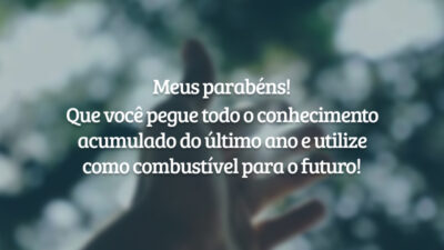 Meus parabéns! Que você pegue todo o conhecimento acumulado do último ano e utilize como combustível para o futuro!