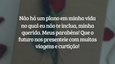 Não há um plano em minha vida no qual eu não te inclua, minha querida. Meus parabéns! Que o futuro nos presenteie com muitas viagens e curtição!