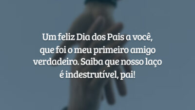 Um feliz Dia dos Pais a você, que foi o meu primeiro amigo verdadeiro. Saiba que nosso laço é indestrutível, pai!