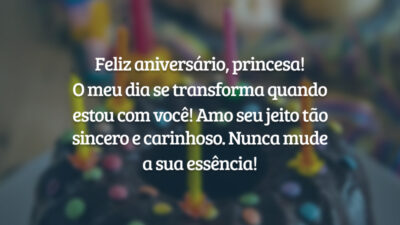 Feliz aniversário, princesa! O meu dia se transforma quando estou com você! Amo seu jeito tão sincero e carinhoso. Nunca mude a sua essência!
