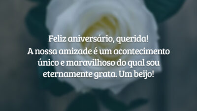 Feliz aniversário, querida! A nossa amizade é um acontecimento único e maravilhoso do qual sou eternamente grata. Um beijo!