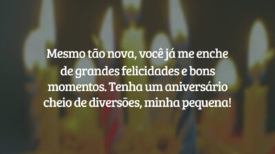 Mesmo tão nova, você já me enche de grandes felicidades e bons momentos. Tenha um aniversário cheio de diversões, minha pequena!