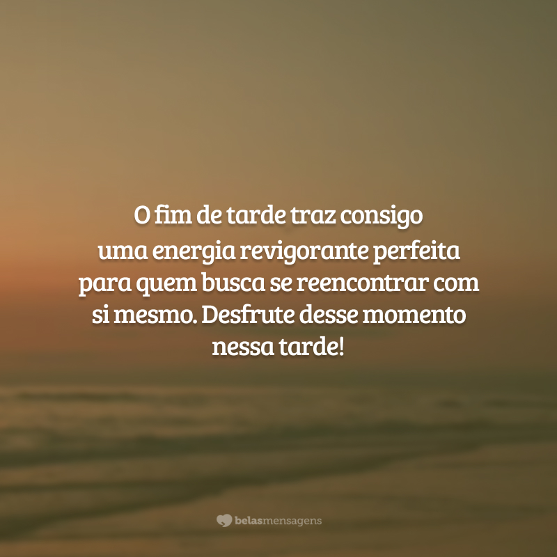 O fim de tarde traz consigo uma energia revigorante perfeita para quem busca se reencontrar com si mesmo. Desfrute desse momento nessa tarde!