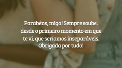 Parabéns, miga! Sempre soube, desde o primeiro momento em que te vi, que seríamos inseparáveis. Obrigada por tudo!