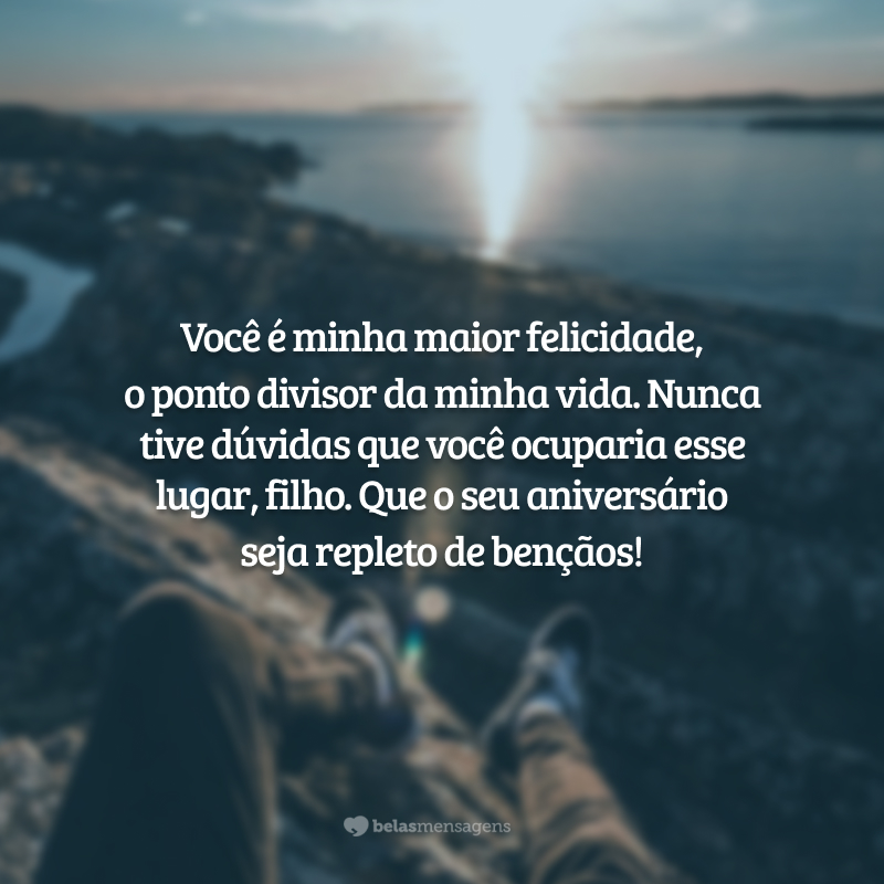 Você é minha maior felicidade, o ponto divisor da minha vida. Nunca tive dúvidas que você ocuparia esse lugar, filho. Que o seu aniversário seja repleto de bençãos!