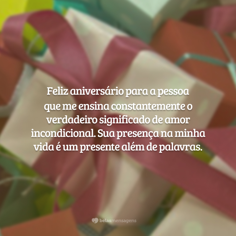 Feliz aniversário para a pessoa que me ensina constantemente o verdadeiro significado de amor incondicional. Sua presença na minha vida é um presente além de palavras.