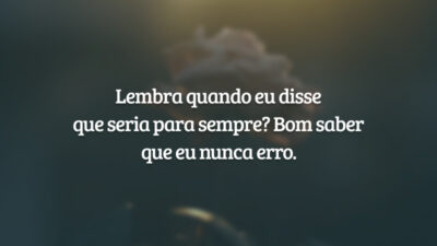 Lembra quando eu disse que seria para sempre? Bom saber que eu nunca erro.
