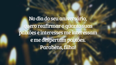 No dia do seu aniversário, quero reafirmar o quanto suas paixões e interesses me interessam e me despertam paixões. Parabéns, filha!