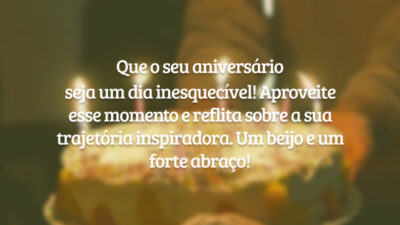 Que o seu aniversário seja um dia inesquecível! Aproveite esse momento e reflita sobre a sua trajetória inspiradora. Um beijo e um forte abraço!
