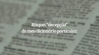 Risquei ‘’decepção’’ do meu dicionário particular.