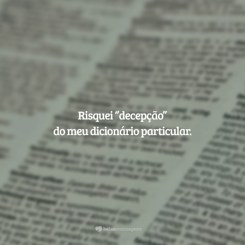 Risquei ‘’decepção’’ do meu dicionário particular.