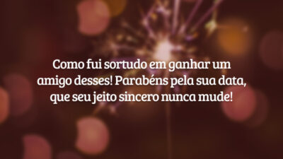Como fui sortudo em ganhar um amigo desses! Parabéns pela sua data, que seu jeito sincero nunca mude!