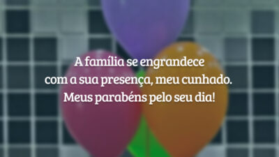 A família se engrandece com a sua presença, meu cunhado. Meus parabéns pelo seu dia!