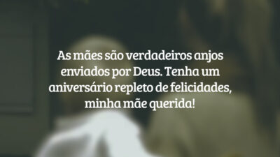As mães são verdadeiros anjos enviados por Deus. Tenha um aniversário repleto de felicidades, minha mãe querida!