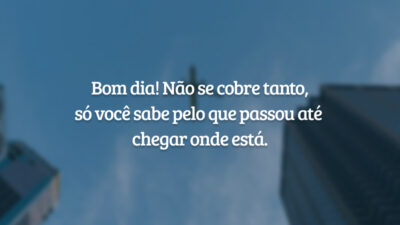 Bom dia! Não se cobre tanto, só você sabe pelo que passou até chegar onde está.