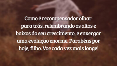 Como é recompensador olhar para trás, relembrando os altos e baixos do seu crescimento, e enxergar uma evolução enorme. Parabéns por hoje, filho. Voe cada vez mais longe!